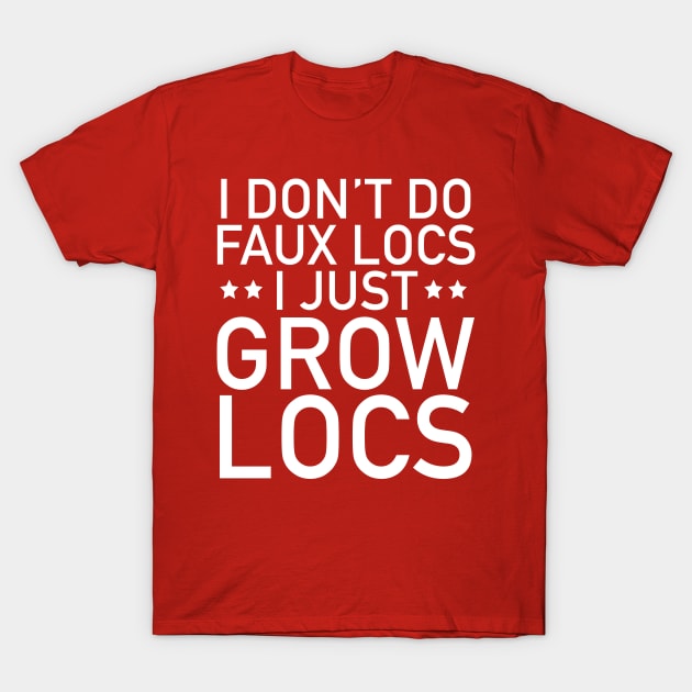 No Faux Locs I Grow Locs T-Shirt by blackartmattersshop